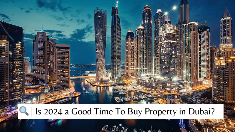 Is It a Good Time to Buy Property in Dubai